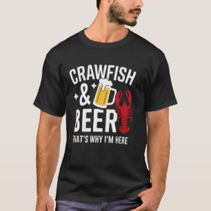 Crawfish Beer That's Why I'm Here Funny Crawfish B T-Shirt
