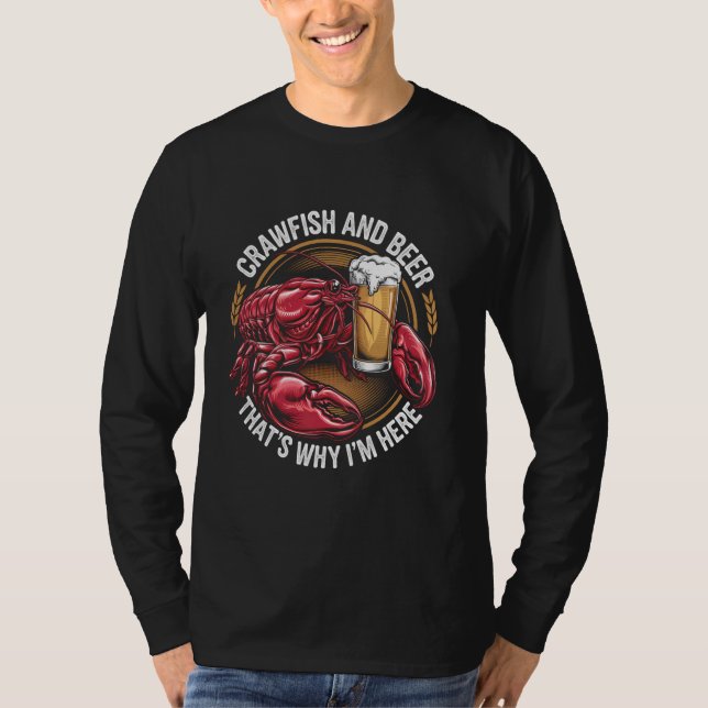 Crawfish & Beer That's Why I'm Here Funny Design T-Shirt (Front)