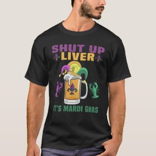 Crawfish Boil Shut Up Liver Mardi Gras Beer Drinki T-Shirt