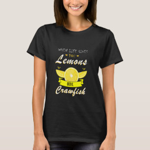 Crawfish Boil When Life Gives You Lemons Crayfish  T-Shirt