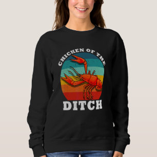 Crawfish Chicken Of The Ditch Cajun Food Crayfish Sweatshirt