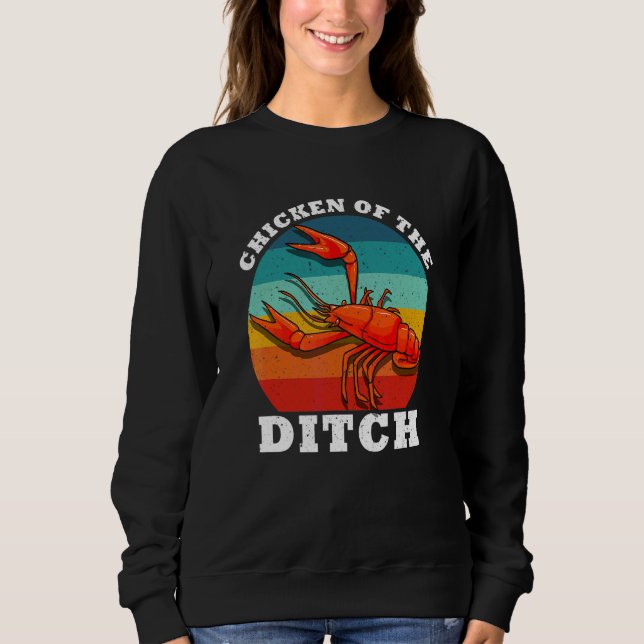 Crawfish Chicken Of The Ditch Cajun Food Crayfish  Sweatshirt (Front)