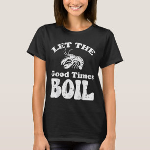 Crawfish Let Good Times Boil Funny Crayfish Men Wo T-Shirt