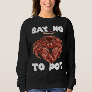Crawfish Say No To Pot Crab Eating Salty Seafood L Sweatshirt