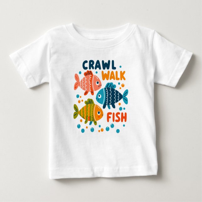 Crawl Walk Fish | Fishing Aquatic Milestones Baby T-Shirt (Front)