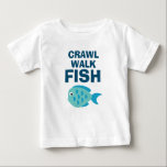 Crawl Walk Fish funny fishing t shirt for babies<br><div class="desc">Crawl Walk Fish funny fishing t shirt for babies. Funny quote for newborn child and parents. Fun 1st Birthday / baby shower / pregnancy gift ideas for new mum or dad / parents / grandparents. Cute stuffed animal design with bold typography template. Great for infants and small children. Personalizable presents...</div>