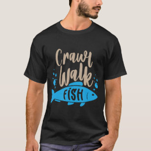 Crawl Walk Fish Funny Hunting And Fishing Gift T-Shirt