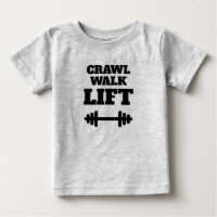 CRAWL WALK LIFT funny fitness t shirt for baby