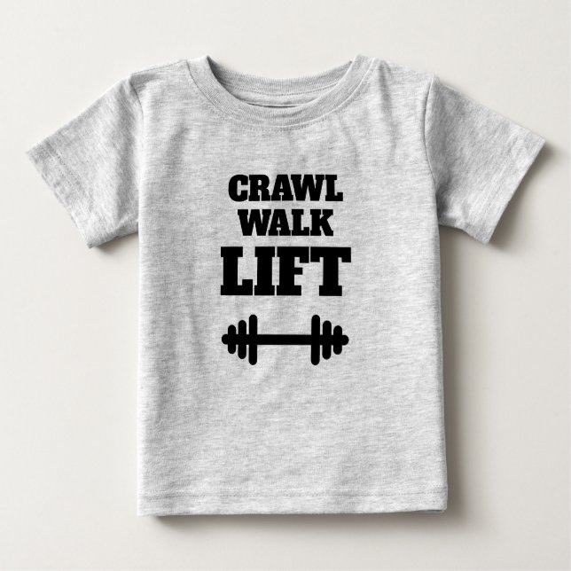 CRAWL WALK LIFT funny fitness t shirt for baby (Front)