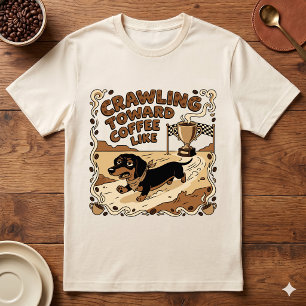 Crawling Towards Coffee Like Funny Dachshund Dog T-Shirt