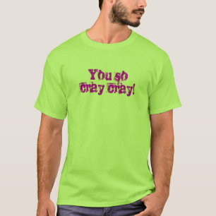 Cray Cray T-shirt