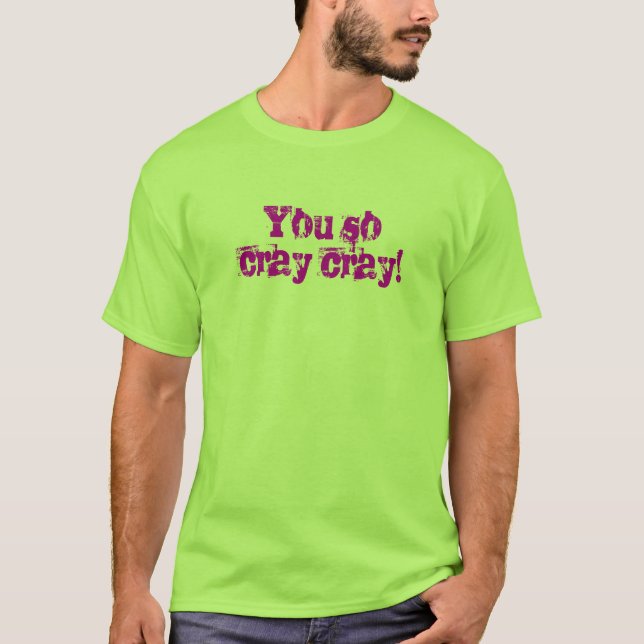 Cray Cray T-shirt (Front)