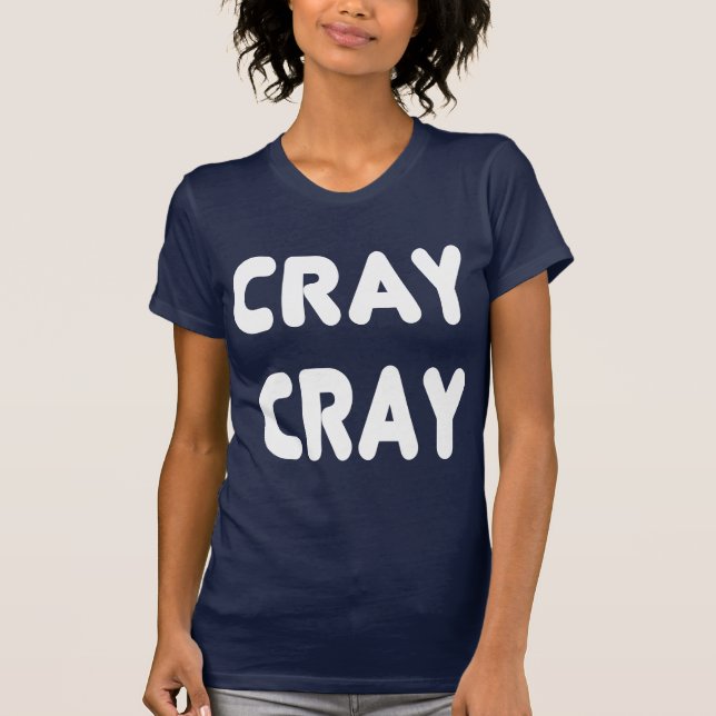 Cray Cray White Internet Memes T-Shirt (Front)