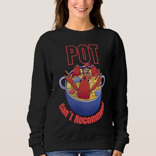 Crayfish Pun Pot Can't Recommend Boil Crawfish Fes Sweatshirt (Front)