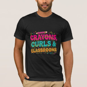 Crayons Curls & Classrooms Teacher Design T-Shirt