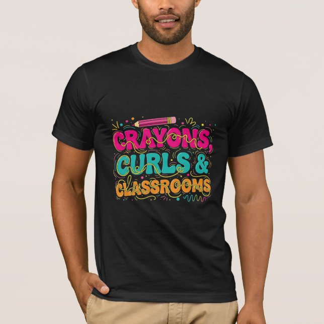 Crayons Curls & Classrooms Teacher Design T-Shirt (Front)