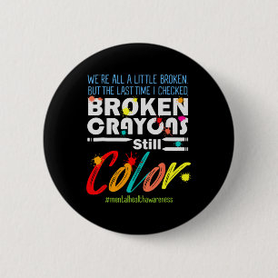 Crayons Still Colour Mental Health Awareness Suppo 6 Cm Round Badge