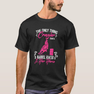Crazier Than A Barrel Racer Barrel Racing Rodeo Ho T-Shirt