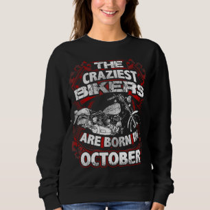 Craziest Bikers Are Born October Motorcycle Lover Sweatshirt