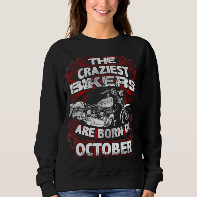 Craziest Bikers Are Born October Motorcycle Lover Sweatshirt (Front)