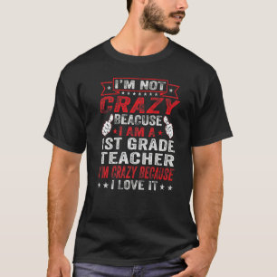 Crazy 1st First Grade Teacher I Love Teaching Teac T-Shirt