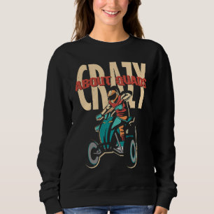Crazy About Quads Offroad Motocross Racing ATV Rid Sweatshirt