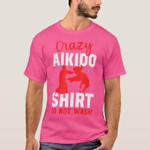 Crazy Aikido Do Not Wash Funny Aikido Quotes T-Shirt