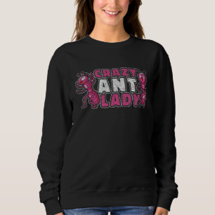 Crazy Ant Lady - Funny Ant Keeping Sweatshirt