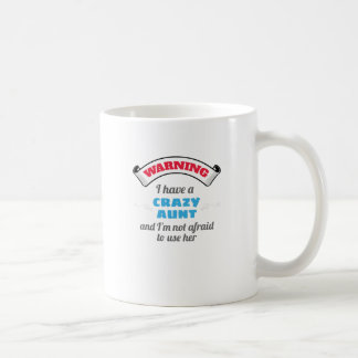 Crazy Auntie Warning I Have A Crazy Aunt Coffee Mug