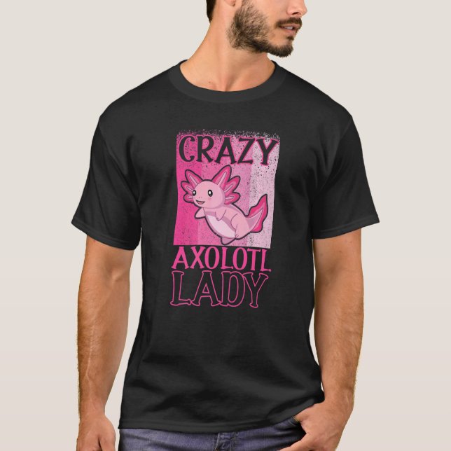 Crazy Axolotl Lady Axolotl Owner T-Shirt (Front)