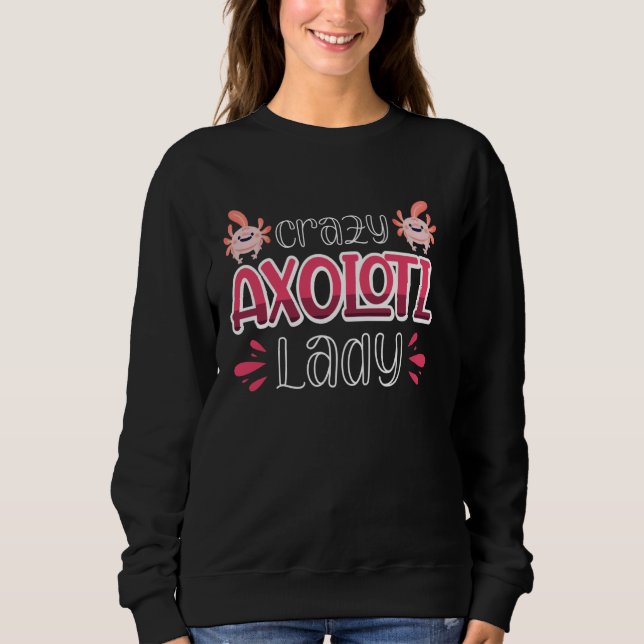 Crazy Axolotl Lady Sweatshirt (Front)