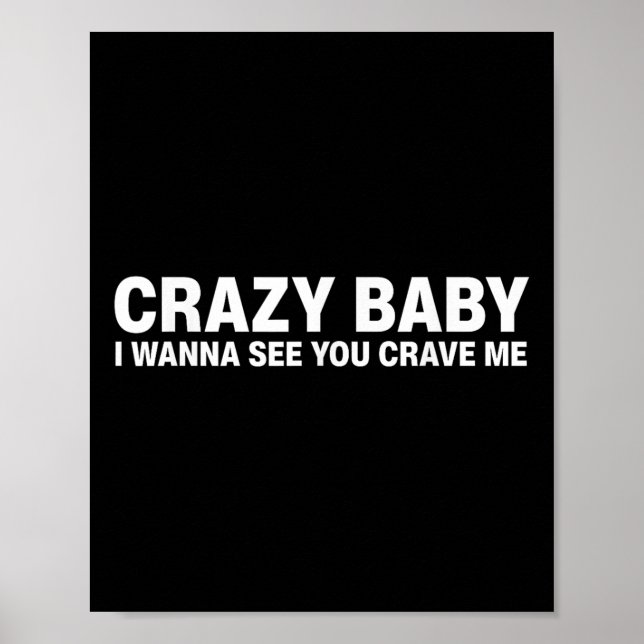 Crazy Baby I Wanna See You Crave Me  Poster (Front)