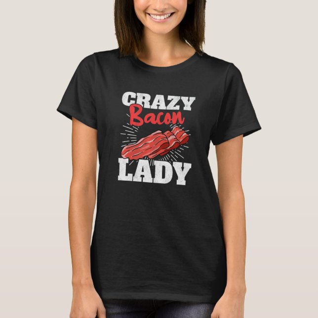 Crazy Bacon Lady Pork Grilling Women Bacon T-Shirt (Front)