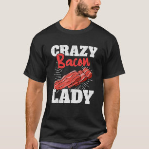 Crazy Bacon Lady Pork Grilling Women Bacon T-Shirt