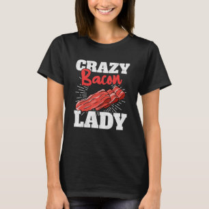 Crazy Bacon Lady Pork Grilling Women Bacon T-Shirt