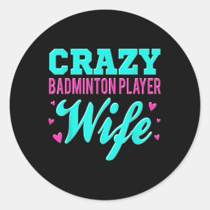 Crazy Badminton Player Wife Shuttle Classic Round Sticker