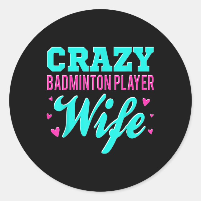 Crazy Badminton Player Wife Shuttle  Classic Round Sticker (Front)