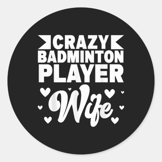 Crazy Badminton Player Wife Shuttle  Classic Round Sticker (Front)