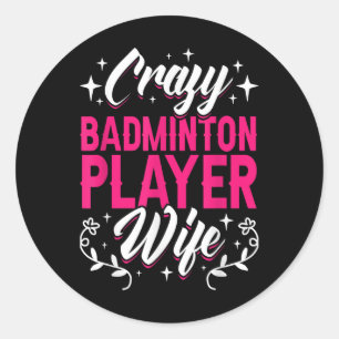 Crazy Badminton Player Wife Shuttle Classic Round Sticker