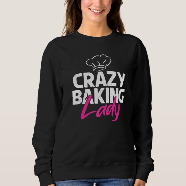 Crazy Baking Lady Cooking Baking Baker Sweatshirt (Front)