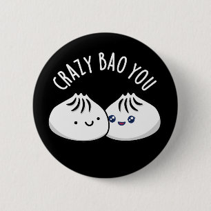 Crazy Bao You Funny Dimsum Pun Dark BG 6 Cm Round Badge