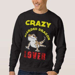 Crazy Bearded Dragon Pet Owners Sweatshirt