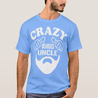 Crazy Bearded Uncle 4 T-Shirt