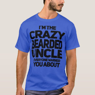 CRAZY BEARDED UNCLE T-Shirt