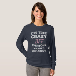 Crazy BFF Everyone Warned You About Best Friend T-Shirt