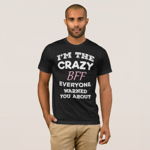 Crazy BFF Everyone Warned You About Best Friend T-Shirt