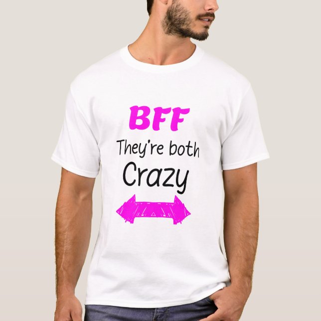 Crazy BFF for 3 - They are Both Crazy T-Shirt (Front)
