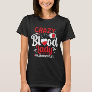 Crazy Blood Lady Funny Phlebotomy Phlebotomist Nur T-Shirt