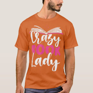 Crazy Book Lady Bookworm Book Lovers  T-Shirt