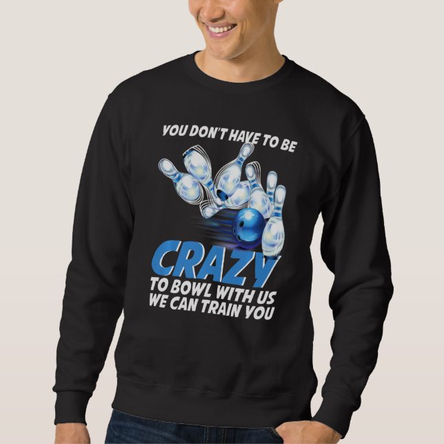 Crazy Bowling  Bowlers Players Sweatshirt (Front)